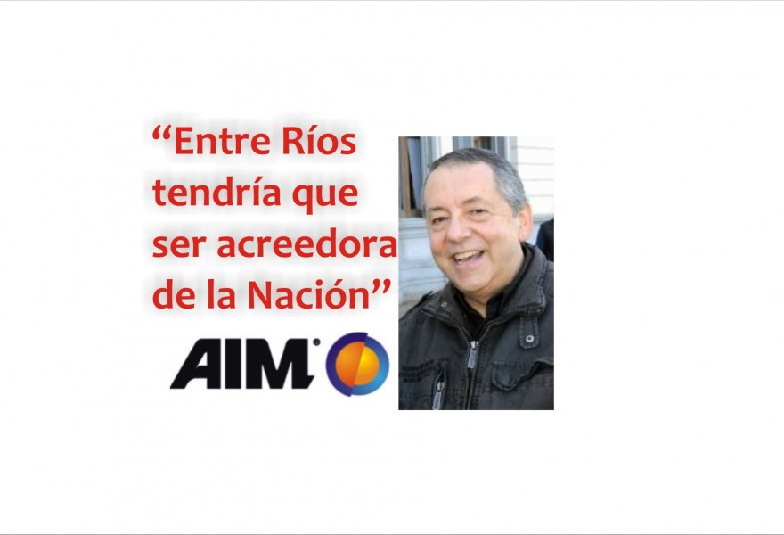AIM: Luis Lafferriere: “Entre Ríos tendría que ser acreedora de la Nación”