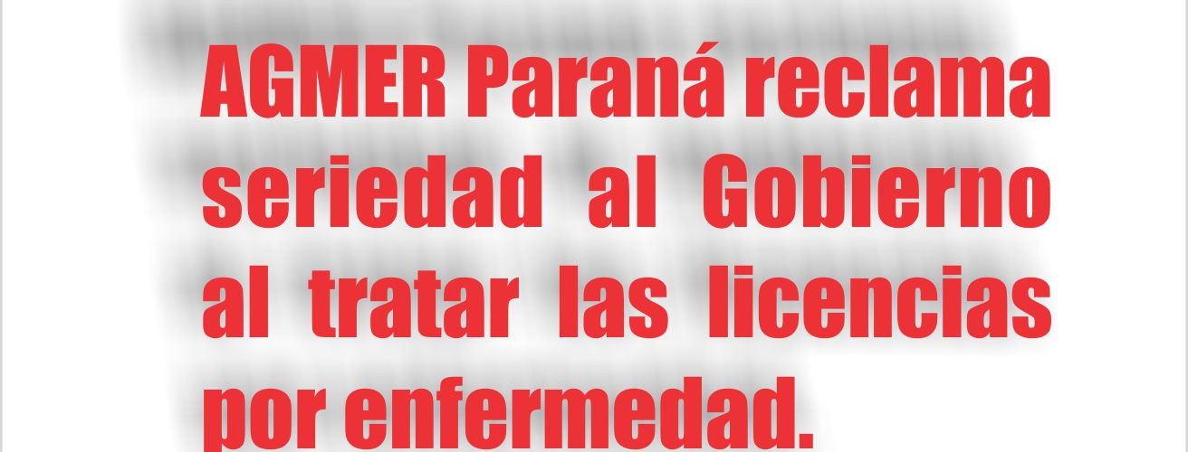 AGMER Paraná reclama seriedad al Gobierno al tratar las licencias por enfermedad.