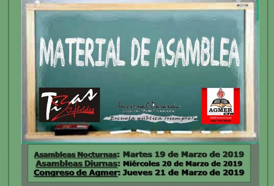 Material de Asambleas en las escuelas.  Asambleas Nocturnas: Martes 19 de Marzo de 2019  Asambleas Diurnas: Miércoles 20 de Marzo de 2019. Congreso de Agmer: Jueves 21 de Marzo de 2019