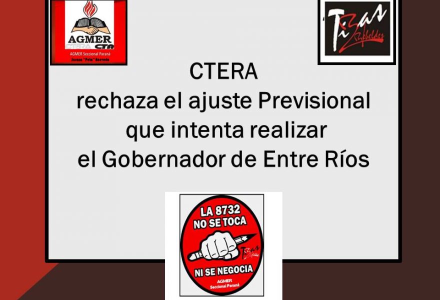 CTERA rechaza el ajuste Previsional que intenta realizar el Gobernador de Entre Ríos.